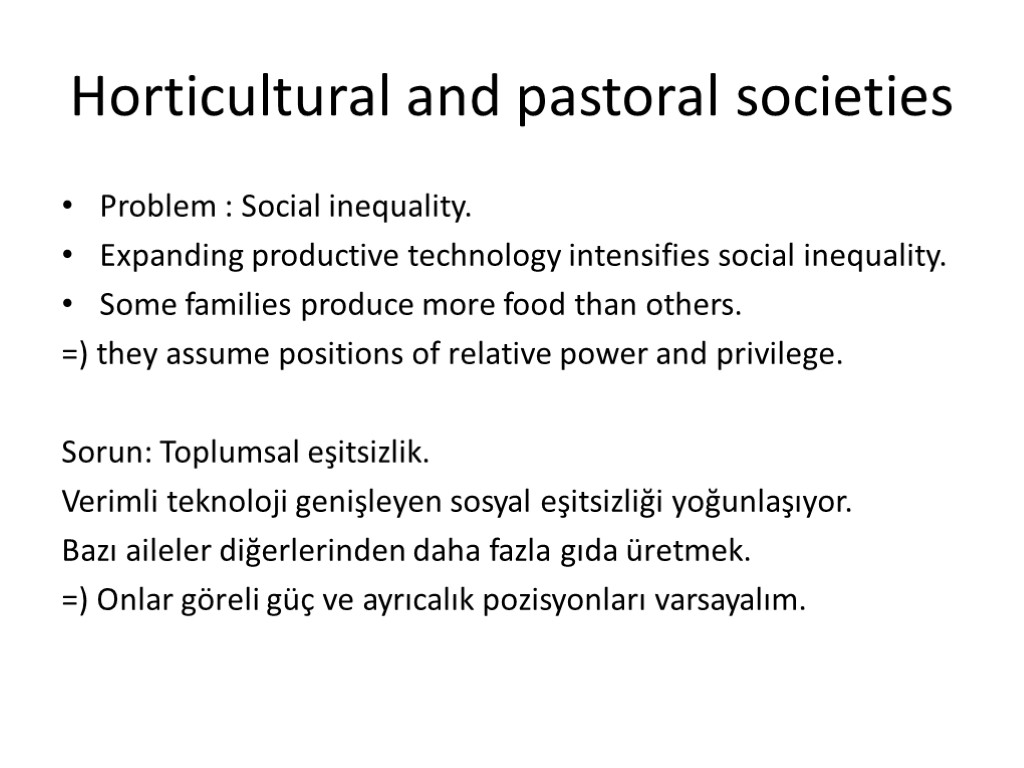 Horticultural and pastoral societies Problem : Social inequality. Expanding productive technology intensifies social inequality.